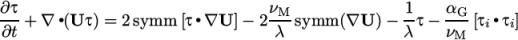 ∂ τ ν 1 α ---+ ∇ ∙(U τ) = 2 symm [τ∙∇U ]− 2-M- symm (∇U ) − -τ − -G-[τi∙τi] ∂t λ λ νM \relax \special {t4ht=