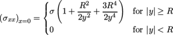  ( ( ) { R2-- 3R4- (σxx ) = σ 1 + 2y2 + 2y4 for |y| ≥ R x=0 ( 0 for |y| < R \relax \special {t4ht=