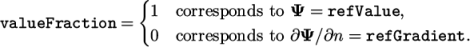  { 1 corresponds to Ψ = refValue, valueFraction = 0 corresponds to ∂Ψ ∕∂n = refGradient. \relax \special {t4ht=