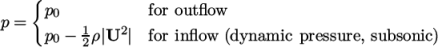  { p0 for outﬂow p = 1 2 p0 − 2ρ|U | for inﬂow (dynamic pressure, subsonic) \relax \special {t4ht=