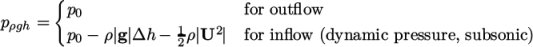  { pρgh = p0 for outﬂow p0 − ρ|g|Δh − 12ρ|U2| for inﬂow (dynamic pressure, subsonic) \relax \special {t4ht=