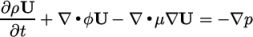 ∂ρU--+ ∇ ∙ϕU − ∇ ∙μ∇U = − ∇p ∂t \relax \special {t4ht=