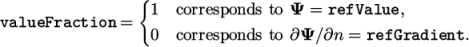  { valueFraction = 1 corresponds to Ψ = refValue, 0 corresponds to ∂Ψ ∕∂n = refGradient. \relax \special {t4ht=