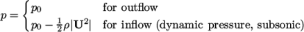  { p = p0 for outﬂow p0 − 12ρ|U2 | for inﬂow (dynamic pressure, subsonic) \relax \special {t4ht=