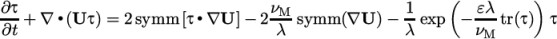 ∂τ νM 1 ( 𝜀λ ) ---+ ∇ ∙(U τ) = 2 symm [τ∙∇U ]− 2---symm (∇U )− -exp − ---tr(τ) τ ∂t λ λ νM \relax \special {t4ht=