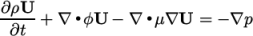 ∂ρU--+ ∇ ∙ϕU − ∇ ∙μ∇U = − ∇p ∂t \relax \special {t4ht=