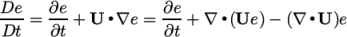 De- ∂e- ∂e- Dt = ∂t + U ∙∇e = ∂t + ∇ ∙(Ue )− (∇ ∙U )e \relax \special {t4ht=