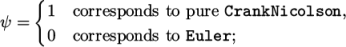 { 1 corresponds to pure CrankNicolson, ψ = 0 corresponds to Euler; \relax \special {t4ht=