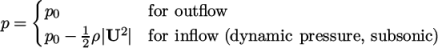  { p0 for outﬂow p = 1 2 p0 − 2ρ|U | for inﬂow (dynamic pressure, subsonic) \relax \special {t4ht=