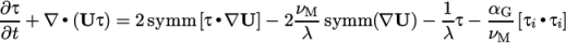 ∂τ-+ ∇ ∙(U τ) = 2 symm [τ∙ ∇U ]− 2 νM-symm (∇U )− 1-τ− αG- [τi∙τi] ∂t λ λ νM \relax \special {t4ht=
