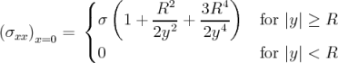            (   (               )
           {         R2    3R4
             σ   1 + 2y2-+ 2y4-    for |y| ≥ R
(σxx)x=0 = (
             0                     for |y| < R
\relax \special {t4ht=