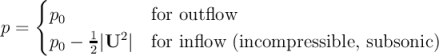     {
      p0          for outflow
p =   p0 - 1|U2 | for in flow (incompressible, subsonic)
           2
\relax \special {t4ht=